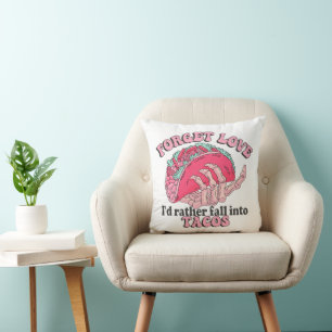 forget love i d rather fall into tacos cushion