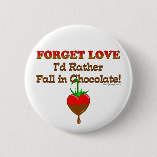 Forget love I'd rather fall in chocolate 6 Cm Round Badge