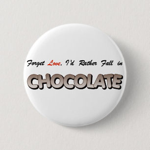 Forget love, I'd rather fall in Chocolate! 6 Cm Round Badge