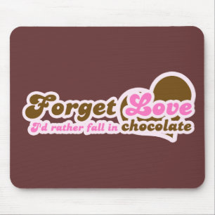 Forget Love, I'd Rather fall in Chocolate Mouse Mat