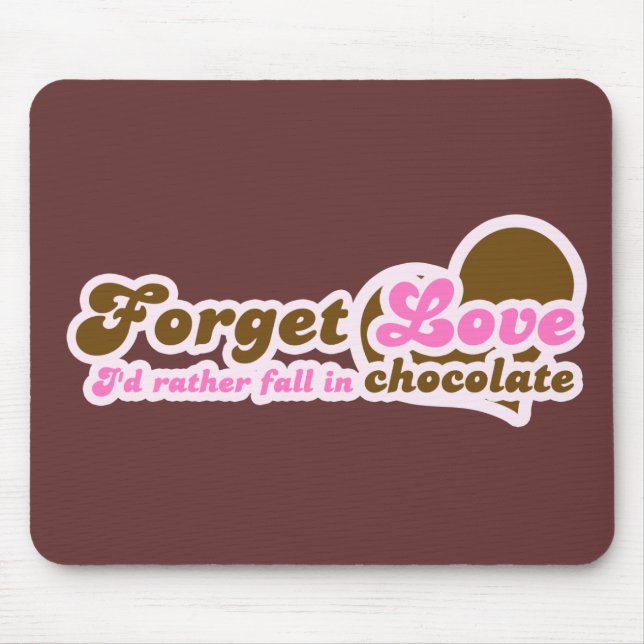 Forget Love, I'd Rather fall in Chocolate Mouse Mat (Front)