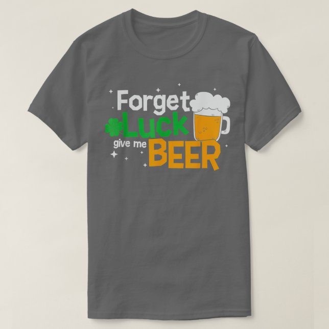 Forget Luck Beer Saint Patricks Day Beer Glass Fun T-Shirt (Design Front)