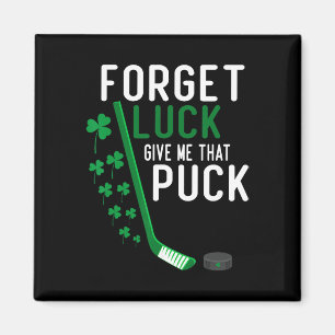Forget Luck Give Me That Puck Funny Hockey St Patr Magnet