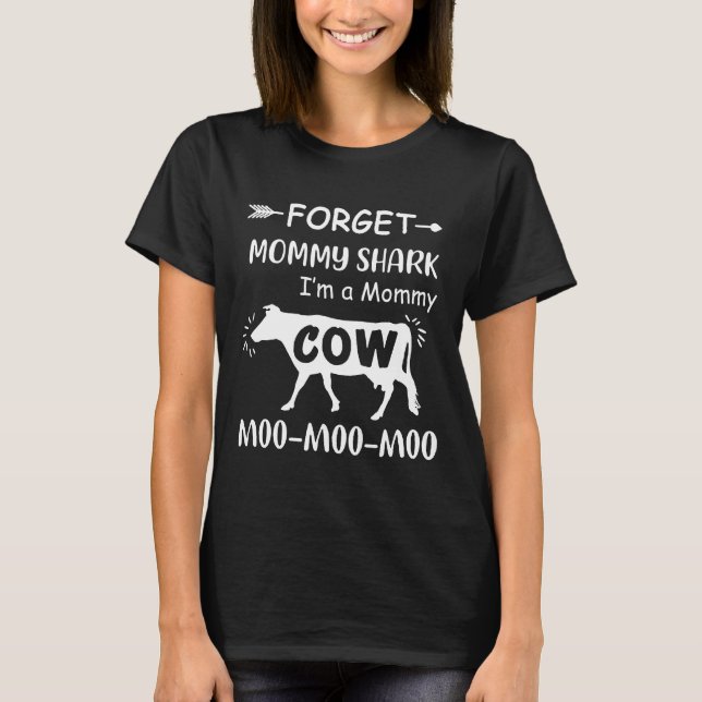 Forget Mummy Shark Im A Mummy Cow Moo Moo Moo T-Shirt (Front)
