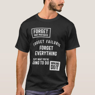 Forget Past Mistakes Except What You're Going T-Shirt