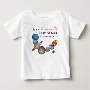 Forget Princess - Astrophysicist Baby T-Shirt