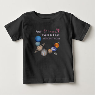 Forget Princess - Astrophysicist Baby T-Shirt