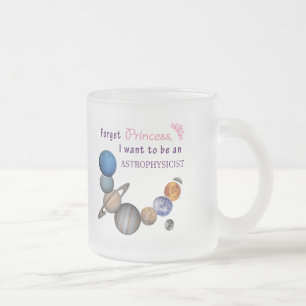 Forget Princess - Astrophysicist Frosted Glass Coffee Mug