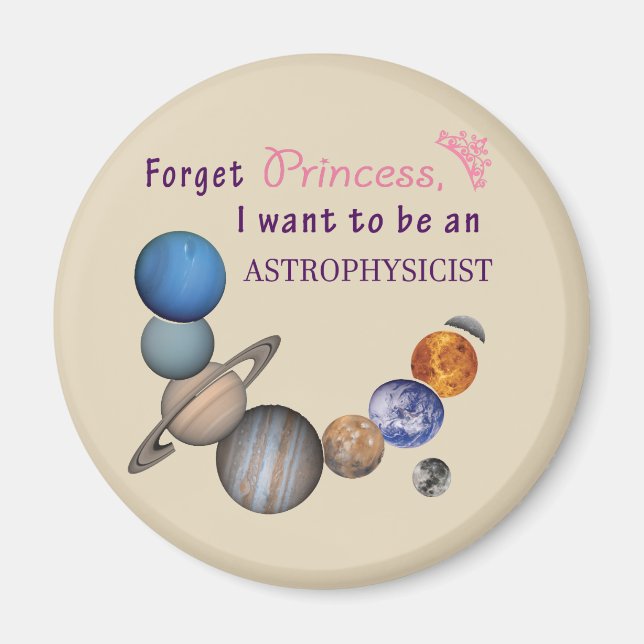 Forget Princess - Astrophysicist Magnet (Front)