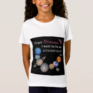 Forget Princess - Astrophysicist T-Shirt