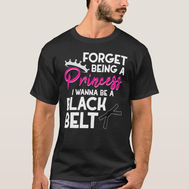 Forget Princess Be A Black Belt Karate For Girls T-Shirt (Front)