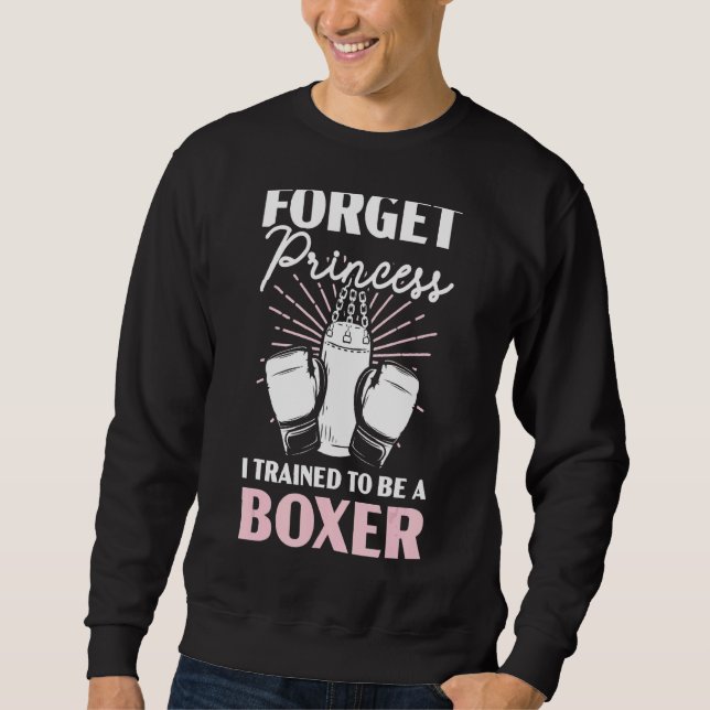 Forget Princess I Trained To Be A Boxer Boxing Gir Sweatshirt (Front)
