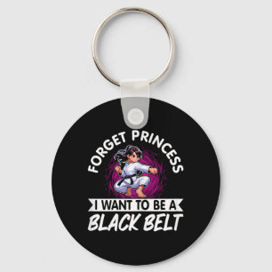 Forget Princess I Want To Be A Black Belt Karate Key Ring