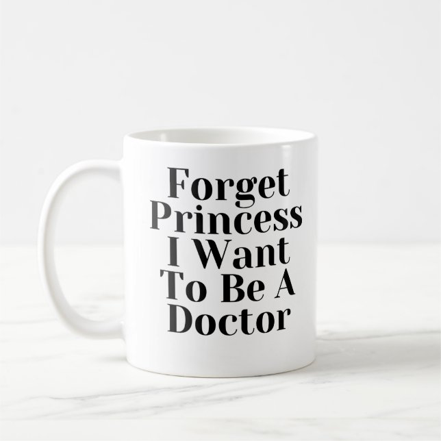 Forget Princess i want to be a doctor Coffee Mug (Left)