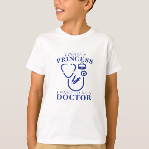 Forget Princess I Want To Be A Doctor-funny T-Shirt