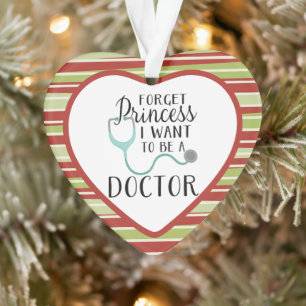 forget princess I want to be a doctor Ornament