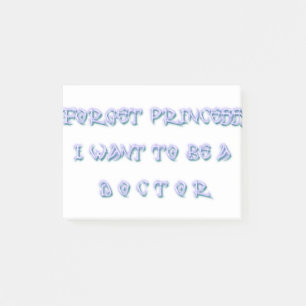 Forget Princess I Want To Be a Doctor Post-it Notes