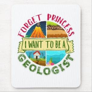 Forget Princess I Want to Be a Geologist Geology Mouse Mat