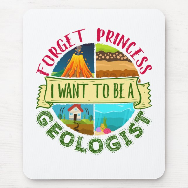 Forget Princess I Want to Be a Geologist Geology Mouse Mat (Front)