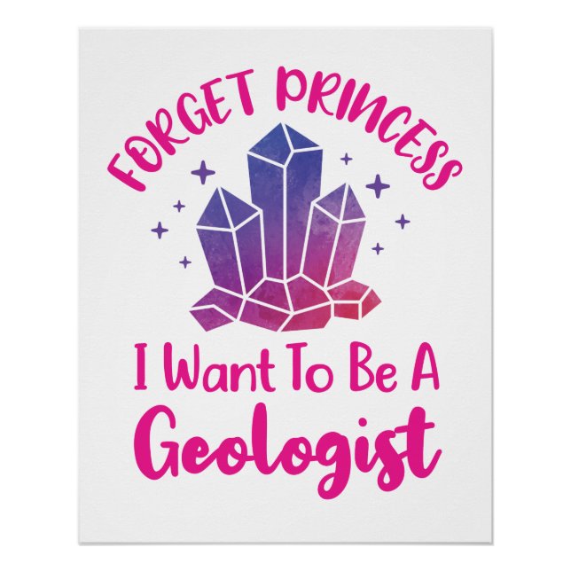Forget Princess I Want to Be a Geologist Poster (Front)