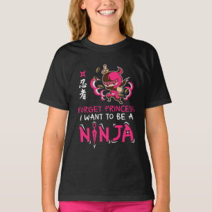 Forget Princess I Want To Be A Ninja Girl T-Shirt
