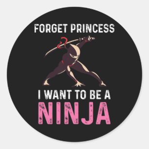 Forget Princess I Want To Be A Ninja Martial Arts Classic Round Sticker