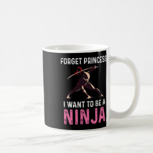 Forget Princess I Want To Be A Ninja Martial Arts  Coffee Mug