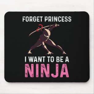 Forget Princess I Want To Be A Ninja Martial Arts Mouse Mat