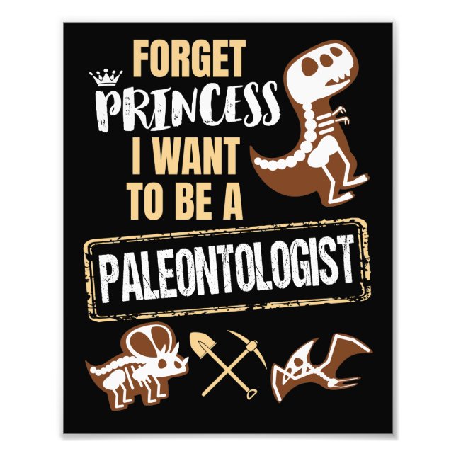 Forget Princess I Want to Be a Paleontologist Photo Print (Front)