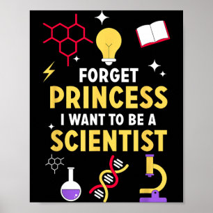 Forget Princess I Want To Be A Scientist Girl Scie Poster