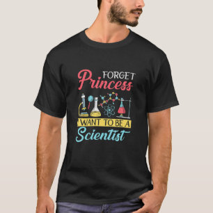 Forget Princess I Want To Be A Scientist Laborator T-Shirt