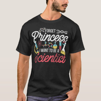 Forget Princess I Want To Be A Scientist Science T-Shirt