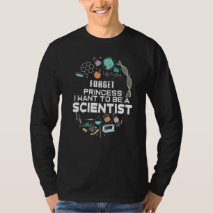 Forget Princess I Want To Be A Scientist T-Shirt