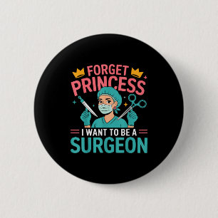 Forget Princess I Want To Be A Surgeon Doctor Wome 6 Cm Round Badge