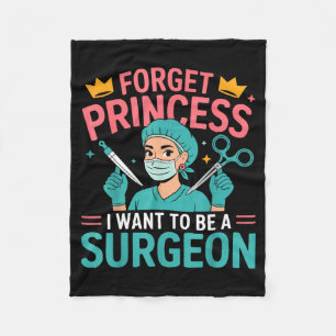 Forget Princess I Want To Be A Surgeon Doctor Wome Fleece Blanket
