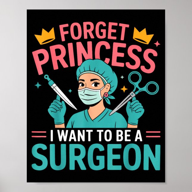 Forget Princess I Want To Be A Surgeon Doctor Wome Poster (Front)