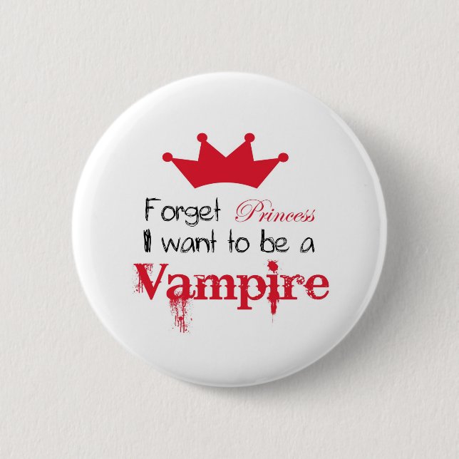 Forget Princess I want to be a Vampire 6 Cm Round Badge (Front)