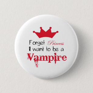 Forget Princess I want to be a Vampire 6 Cm Round Badge