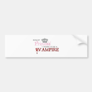 "Forget Princess, I Want to Be A Vampire" Bumper Sticker