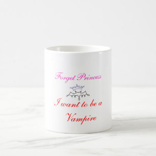 forget princess I want to be a vampire Coffee Mug
