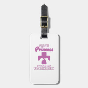 Forget Princess I Want To Be A Veterinarian Luggage Tag