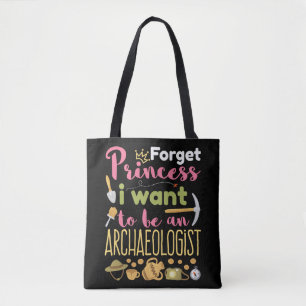 Forget Princess I Want to Be An Archaeologist Tote Bag