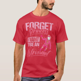 Forget Princess I Want To Be An Astronaut Design  T-Shirt