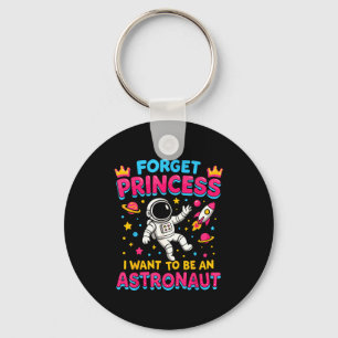 Forget Princess I Want To Be An Astronaut Outer Sp Key Ring