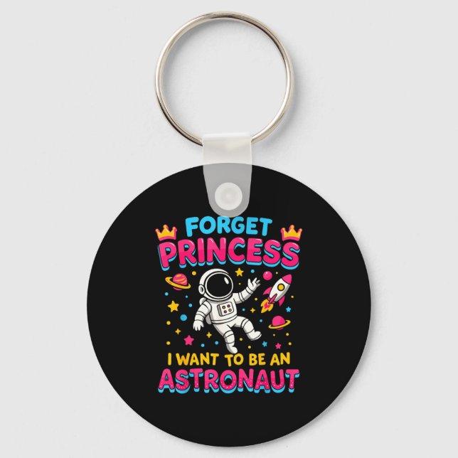 Forget Princess I Want To Be An Astronaut Outer Sp Key Ring (Front)