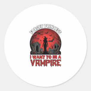 Forget Princess Want Be Vampire Halloween_1 Classic Round Sticker