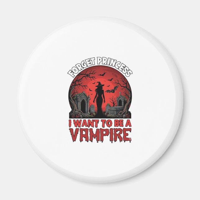 Forget Princess Want Be Vampire Halloween_1 Magnet (Front)