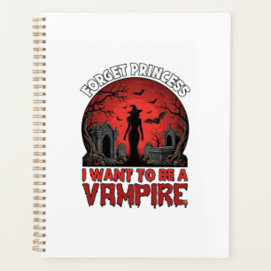 Forget Princess Want Be Vampire Halloween_1 Planner