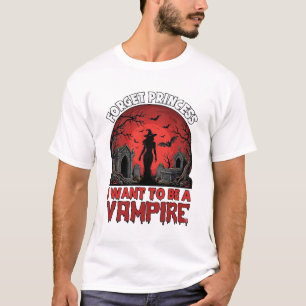 Forget Princess Want Be Vampire Halloween_1 T-Shirt