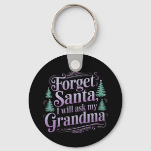 Forget Santa Ask Grandma Funny Christmas Holiday  Key Ring